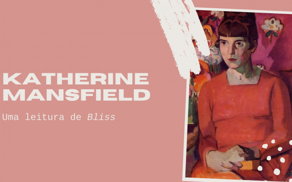 UMA (NOVA) LEITURA DE BLISS, DE KATHERINE MANSFIELD